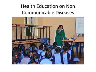 Health Education on Non
Communicable Diseases

 