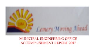 MUNICIPAL ENGINEERING OFFICE ACCOMPLISHMENT REPORT 2007 