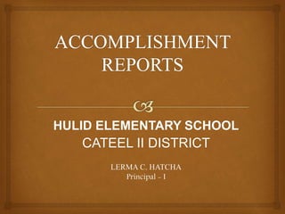 HULID ELEMENTARY SCHOOL
CATEEL II DISTRICT
LERMA C. HATCHA
Principal - I
 