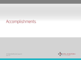 Accomplishments 
ArlingtonHealthcareGroup.com 
©AHG 2014 
 