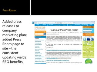 Press Room



Added press
releases to
company
marketing plan;
added Press
Room page to
site – the
consistent
updating yields
SEO benefits.
 