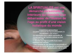 LA SPIRITUALITE est une
  démarche personnelle et
intérieure qui consiste à se
débarrasser de l’illusion de
l’ego au profi...