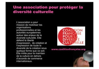 Une association pour protéger la
diversité culturelle

 L’association a pour
 mission de mobiliser les
 organisations
 pro...