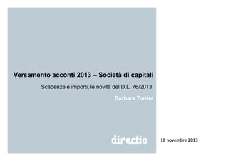 Versamento acconti 2013 – Società di capitali
Scadenze e importi, le novità del D.L. 76/2013
Barbara Torrini

18 novembre 2013

 