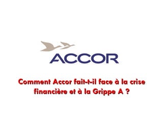 Comment Accor fait-t-il face à la crise financière et à la Grippe A ? 