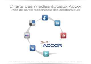 Charte des médias sociaux Accor
   Prise de parole responsable des collaborateurs




Charte des médias sociaux Accor - Us...