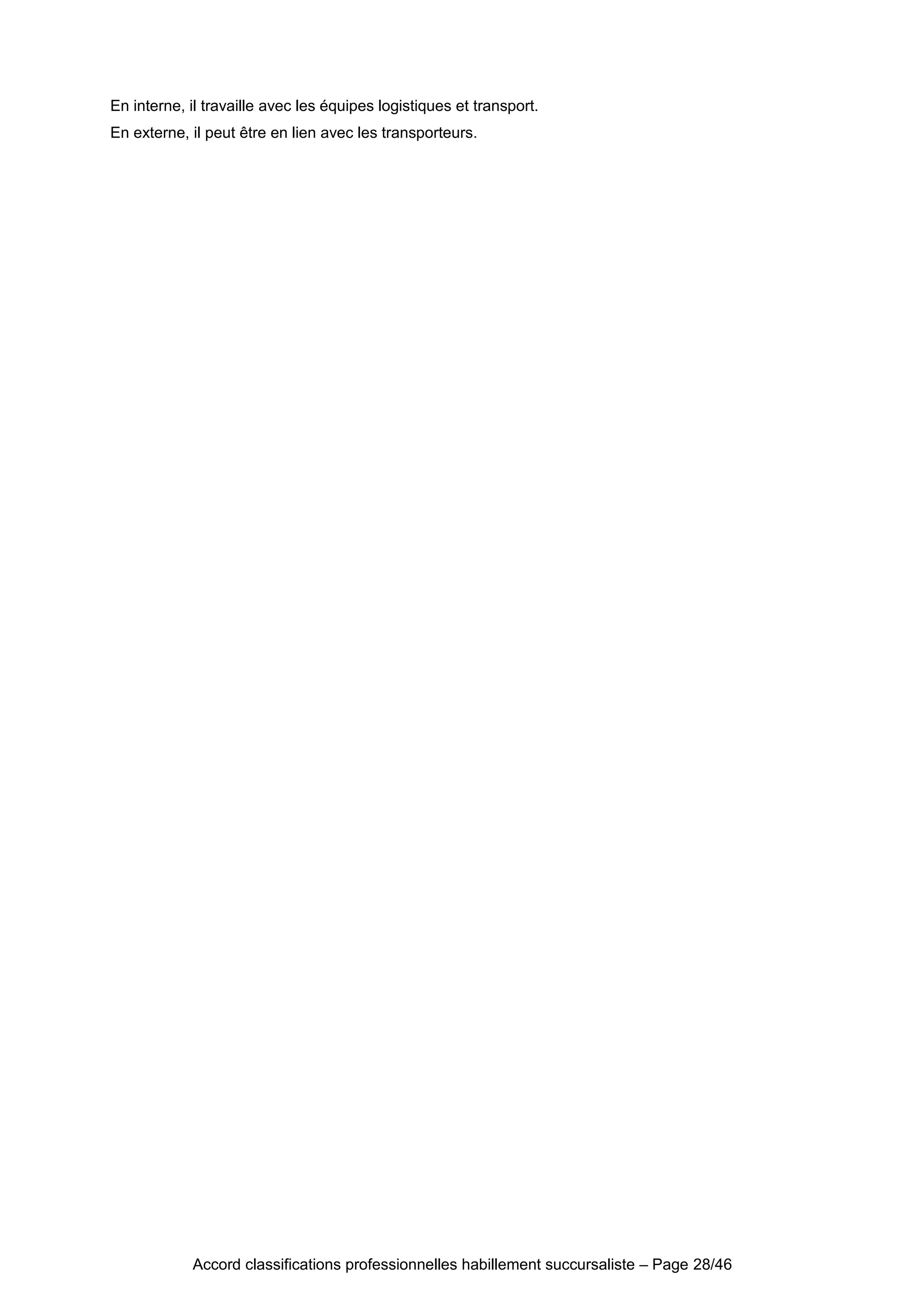 En interne, il travaille avec les équipes logistiques et transport.
En externe, il peut être en lien avec les transporteurs.
Accord classifications professionnelles habillement succursaliste – Page 28/46
 