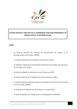 1Accord portant création de la CPPNI – Branche P2ST
ACCORD PORTANT CREATION DE LA COMMISSION PARITAIRE PERMANENTE DE
NEGOC...