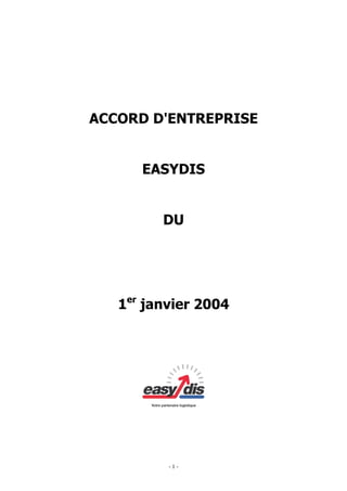 ACCORD D'ENTREPRISE

EASYDIS

DU

1er janvier 2004

-1-

 