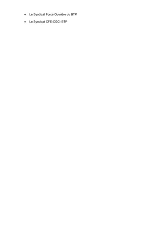 • Le Syndicat Force Ouvrière du BTP
• Le Syndicat CFE-CGC- BTP
 