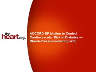 ACCORD BP (Action to Control
Cardiovascular Risk in Diabetes —
Blood–Pressure-lowering arm)
 