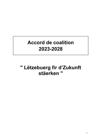 1
Accord de coalition
2023-2028
" Lëtzebuerg fir d’Zukunft
stäerken "
 