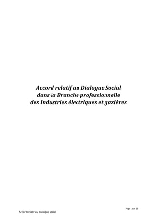 Page 1 sur 13
Accord relatif au dialogue social
Accord relatif au Dialogue Social
dans la Branche professionnelle
des Industries électriques et gazières
 