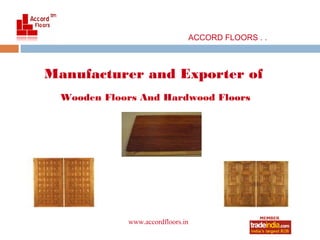 ACCORD FLOORS . .



Manufacturer and Exporter of
  Wooden Floors And Hardwood Floors




             www.accordfloors.in
                   roto1234
 