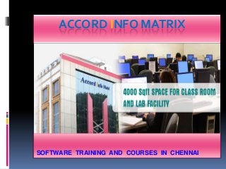 ACCORD INFO MATRIX
SOFTWARE TRAINING AND COURSES IN CHENNAI
 
