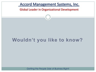 Accord Management Systems, Inc.Global Leader in Organizational DevelopmentWouldn’t you like to know?