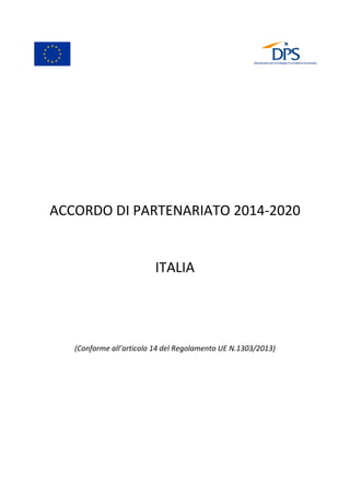 ACCORDO DI PARTENARIATO 2014-2020
ITALIA
(Conforme all’articolo 14 del Regolamento UE N.1303/2013)
 