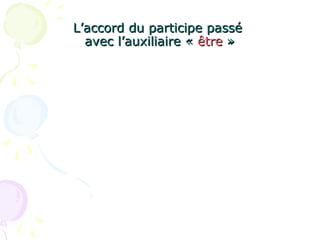 L’accord du participe passéL’accord du participe passé
avec l’auxiliaire «avec l’auxiliaire « êtreêtre »»
 