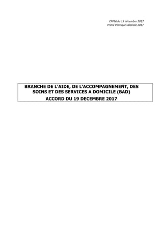 CPPNI du 19 décembre 2017
Prime Politique salariale 2017
BRANCHE DE L’AIDE, DE L’ACCOMPAGNEMENT, DES
SOINS ET DES SERVICES...