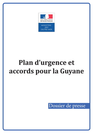 Plan d’urgence et
accords pour la Guyane
Dossier de presse
 