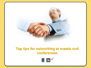 Top tips for networking at events and
conferences
 