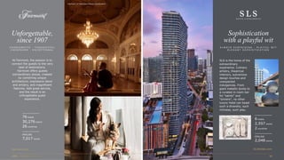 Fairmont Le Montreux Palace, Switzerland
C H A R I S M A T I C · T H O U G H T F U L
C H E R I S H E D · E X C E P T I O N A L
Unforgettable,
since 1907
At Fairmont, the passion is to
connect the guests to the very
best of destinations.
Fairmont offers guests
extraordinary places, created
by combining unique
architecture, expressive decor
and artistry, and magnificent
features. Add great service,
and the result is an
unforgettable guest
experience.
fairmont.com
76 hotels
30,276 rooms
26 countries
PIPELINE
7,017 rooms
A L W A Y S S U R P R I S I N G · P L A Y F U L W I T
E L E G A N T S O P H I S T I C A T I O N
Sophistication
with a playful wit
SLS is the home of the
extraordinary
experience. Culinary
artistry, theatrical
interiors, subversive
design touches and
unexpected
indulgences. From
giant metallic ducks to
a curated in-room bar
for “saints” and
“sinners”, no other
luxury hotel can boast
such a diversity, such
richness, such play.
6 hotels
2,557 rooms
2 countries
PIPELINE
2,048 rooms
SLSHotels.com
 