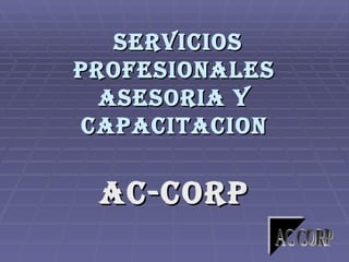 SERVICIOS PROFESIONALES ASESORIA Y CAPACITACION AC-CORP AC CORP 