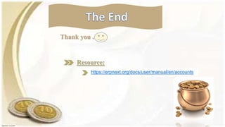 Resource:
Thank you .
https://erpnext.org/docs/user/manual/en/accounts
 