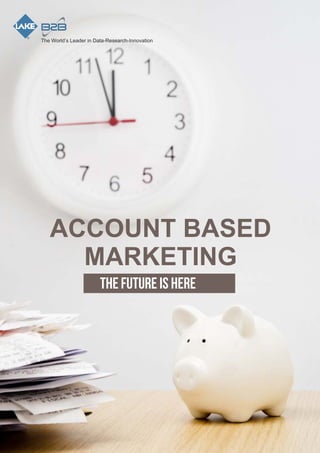 ACCOUNT BASED
MARKETING
The Future Is Here
 