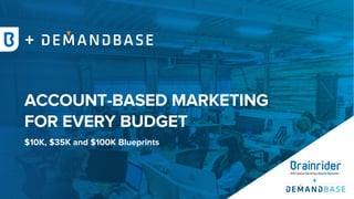 ACCOUNT-BASED MARKETING
FOR EVERY BUDGET
$10K, $35K and $100K Blueprints
+
+
 