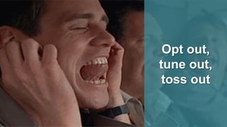 Copyright ©2016, Engagio Inc. All rights reserved. @jonmiller
Opt out,
tune out,
toss out
 
