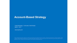 www.topohq.com© 2016 TOPO. All rights reserved.
Account-Based Strategy
These materials have been prepared by TOPO for the exclusive and individual use of our clients. Unauthorized reproduction is strictly prohibited. These
materials contain valuable confidential and proprietary information belonging to TOPO and they may not be shared with any third party without the prior
approval of TOPO. To learn how you can become a TOPO client, visit www.topohq.com
Craig Rosenberg Co-founder, Chief Analyst
March 1, 2017
www.topohq.com
 