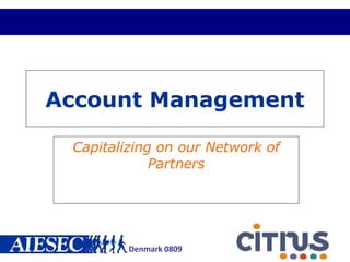 Account Management Capitalizing on our Network of Partners 