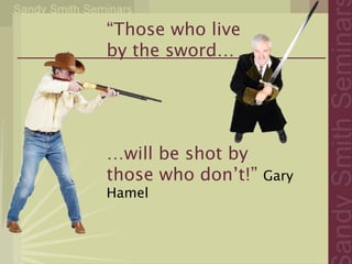 “Those who live
by the sword…




…will be shot by
those who don’t!” 
 ary
                  G
Hamel
 