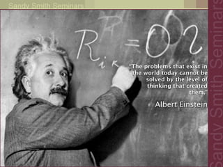 “The problems that exist in
 the world today cannot be
      solved by the level of
      thinking that created
                     them.”

         Albert Einstein
 