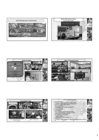 7
Inaugural ceremony of Digital Attendance system
One staff of the DC officepunch his card
Awareness & Motivation program by using
Multimedia projector
Computer Training Program
Front view-Arabpur UISC, Customer get service, In charge take a beefing session
Services provided from the UDC
A. Government Service:
Submission of application to any Government officials,
Availability of all government Notice, Gazette, circular,
Birth & Death Registration certificate,
Public Exam Result,
Application form of Universities for admission,
VGF & VGD list, etc.
B. Commercial Service:
Mobile Banking,
Internet browsing, e-mail & video phone facility,
Compose, print, photocopy, photo take & scanning,
Multimedia projector facility and rent,
Insurance et facility & browsing,
Computer Training,
& policy Opening & premium deposit, etc.
C. Future Service:
E-Commerce, Treasury deposit, Tax return, Bill payment, Remittance withdrew
etc.
 