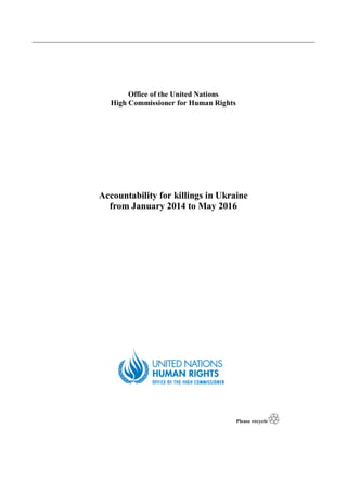 Office of the United Nations
High Commissioner for Human Rights
Accountability for killings in Ukraine
from January 2014 to May 2016
 