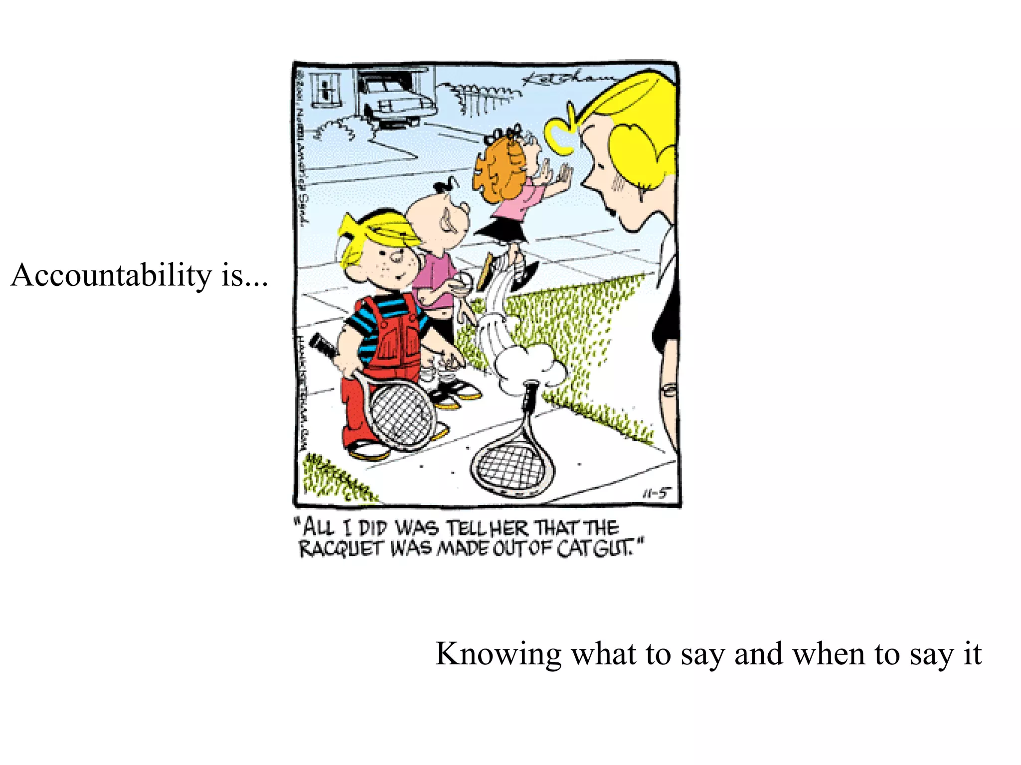 Accountability is... Knowing what to say and when to say it 