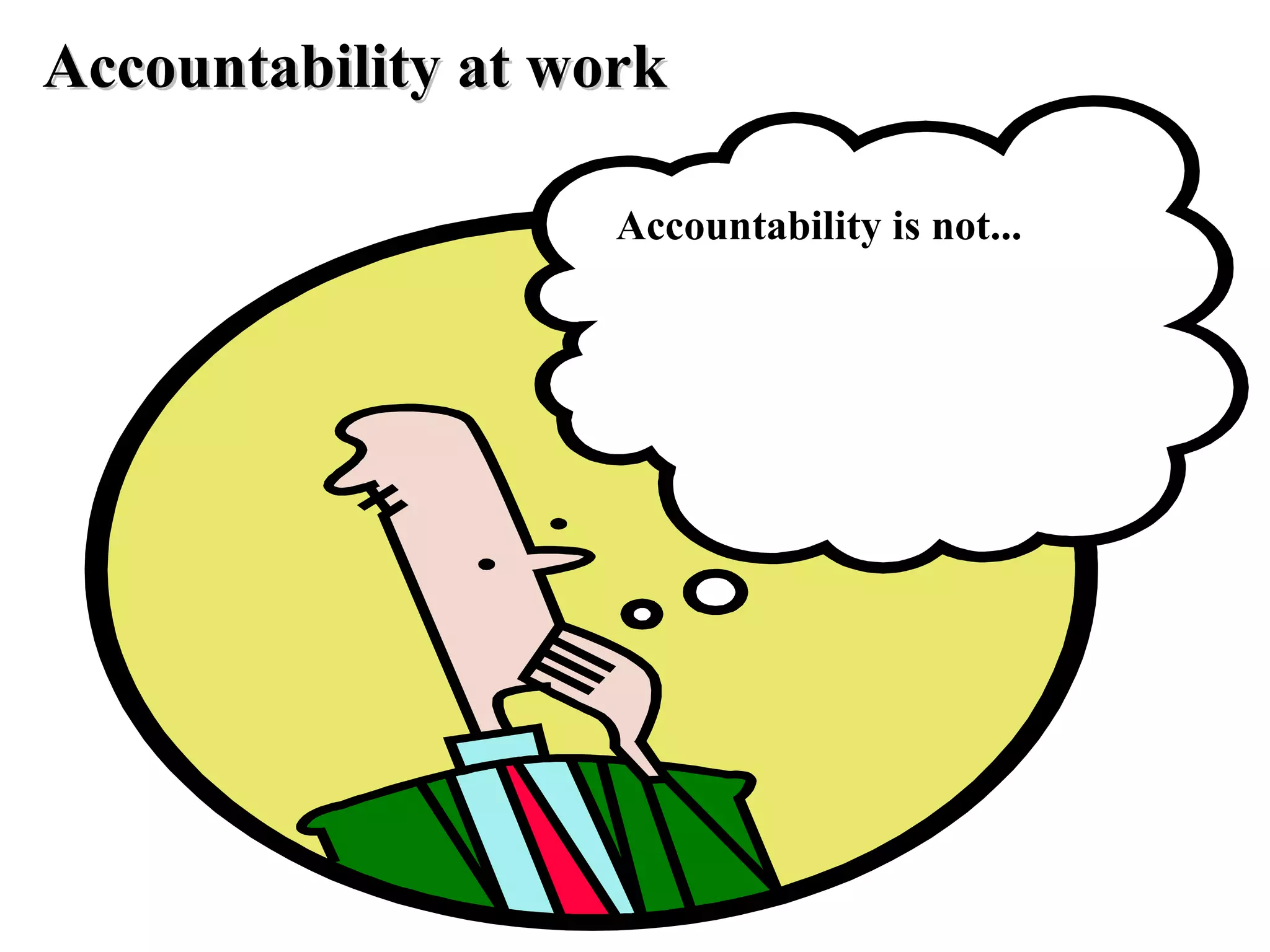 Accountability is not... Accountability at work 
