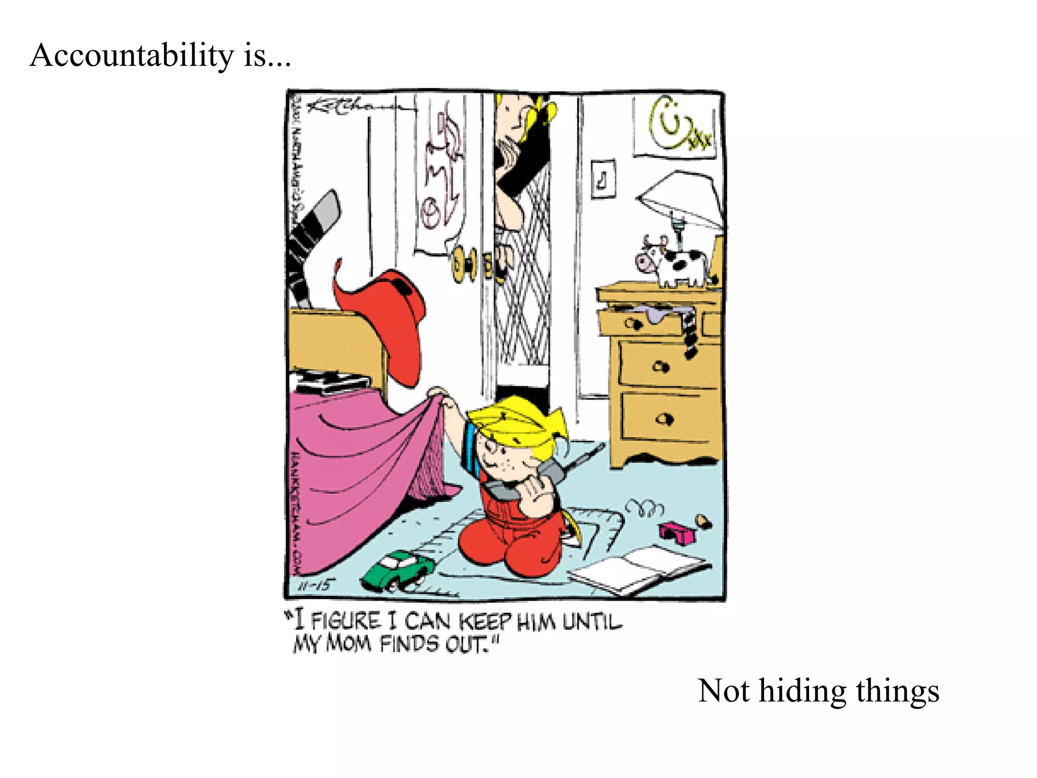 Accountability is... Not hiding things 