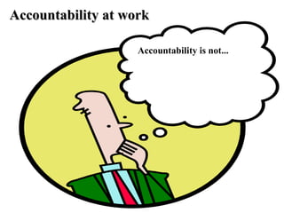 Accountability is not... Accountability at work 