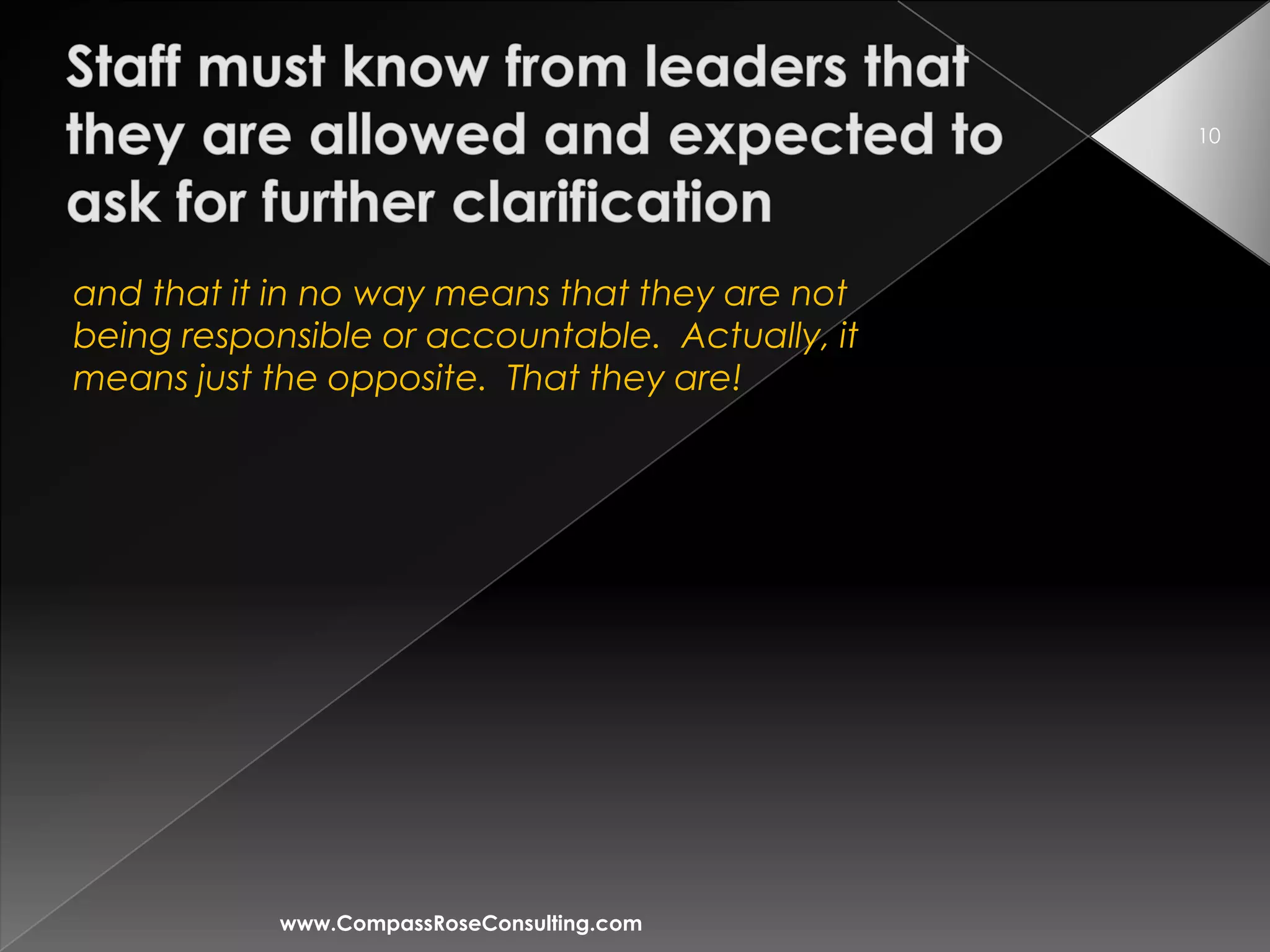 10




and that it in no way means that they are not
being responsible or accountable. Actually, it
means just the opposite. That they are!




            www.CompassRoseConsulting.com
 