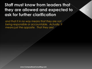 10




and that it in no way means that they are not
being responsible or accountable. Actually, it
means just the opposite. That they are!




            www.CompassRoseConsulting.com
 