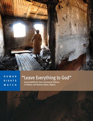 “Leave Everything to God”
Accountability for Inter-Communal Violence
in Plateau and Kaduna States, Nigeria
H U M A N
R I G H T S
W A T C H
 