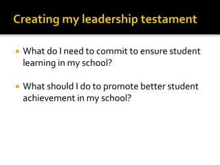  What do I need to commit to ensure student
learning in my school?
 What should I do to promote better student
achievement in my school?
 
