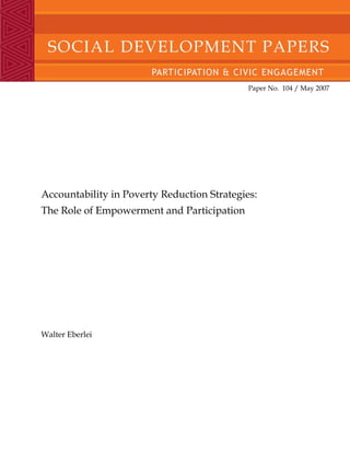Paper No. 104 / May 2007 
Accountability in Poverty Reduction Strategies: 
The Role of Empowerment and Participation 
Walter Eberlei 
 