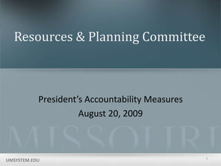 Resources & Planning Committee President’s Accountability Measures August 20, 2009 1 