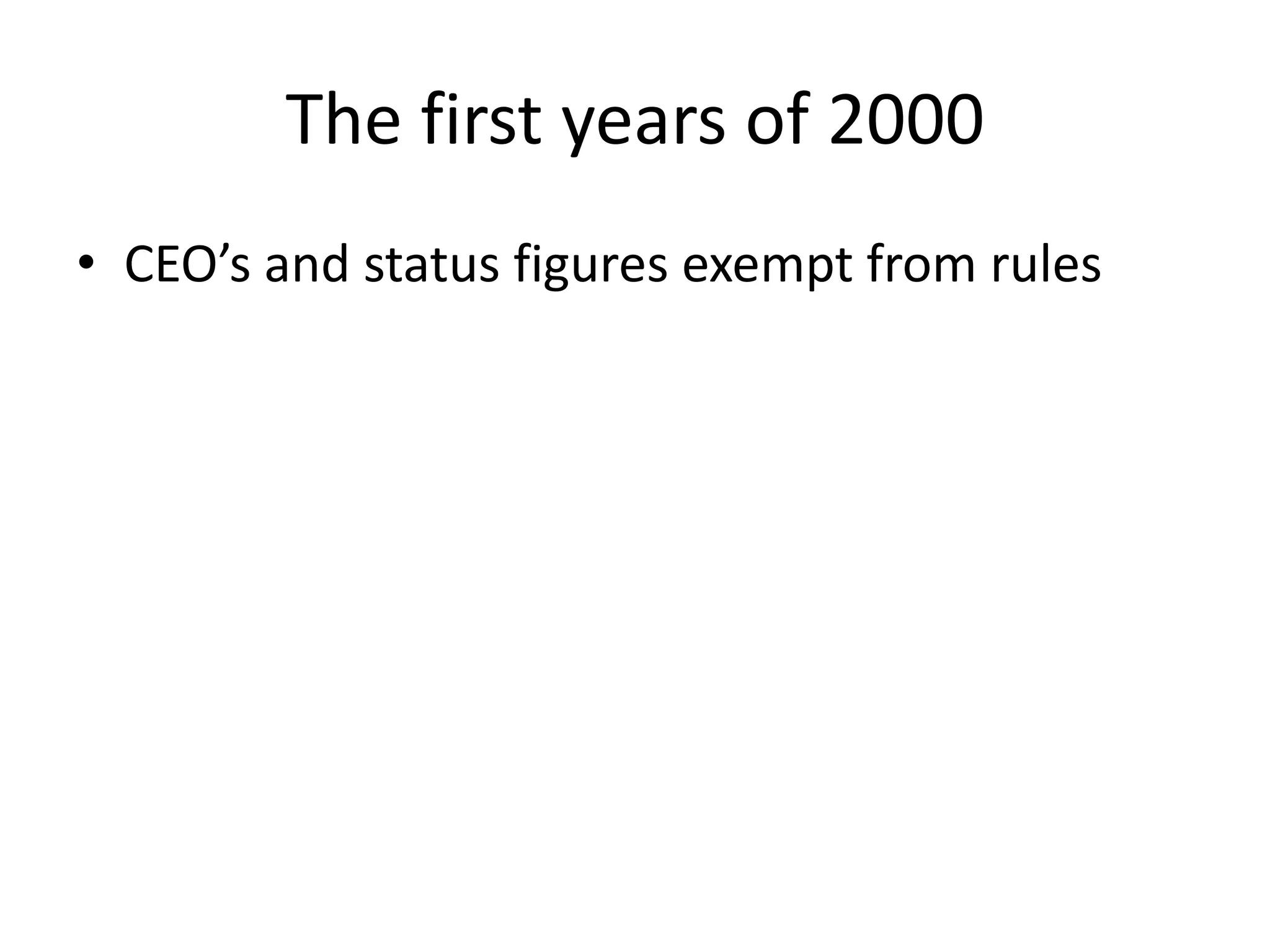 The first years of 2000
• CEO’s and status figures exempt from rules