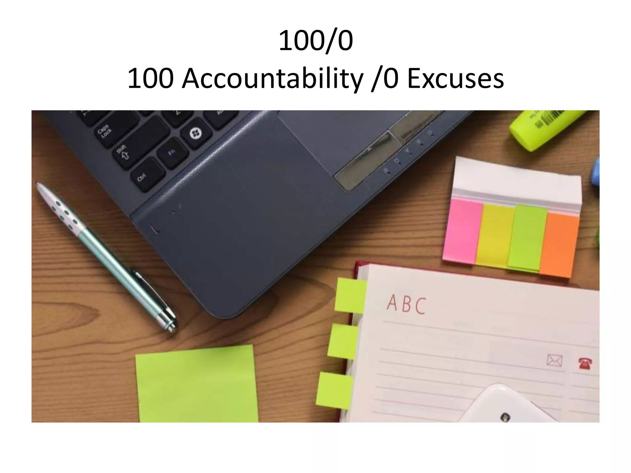 100/0
100 Accountability /0 Excuses