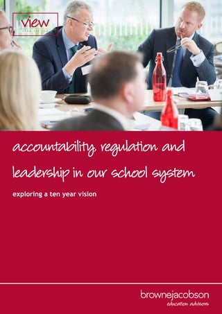 accountability, regulation and
leadership in our school system
exploring a ten year vision
 